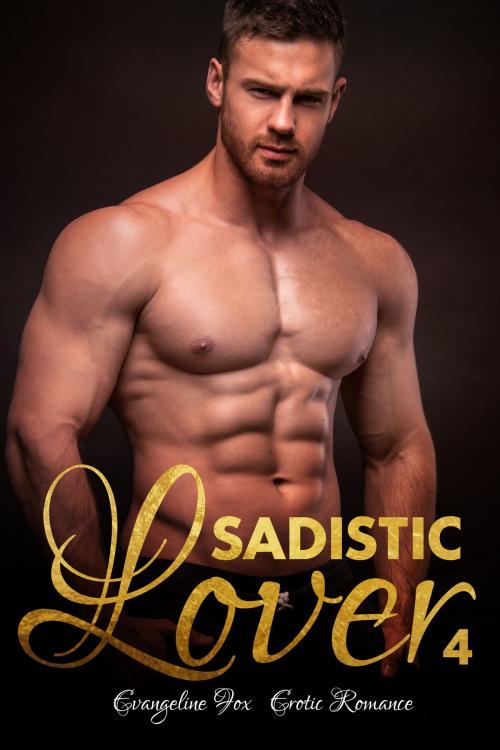Cover of the book Sadistic Lover 4 by Evangeline Fox, HeartthrobPublishing