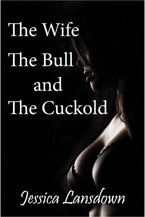 Cover of the book The Wife, The Bull and The Cuckold by Jessica Lansdown, Jessica Lansdown