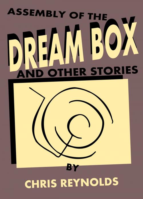 Cover of the book Assembly of the Dream Box and Other Stories by Chris Reynolds, Chris Reynolds