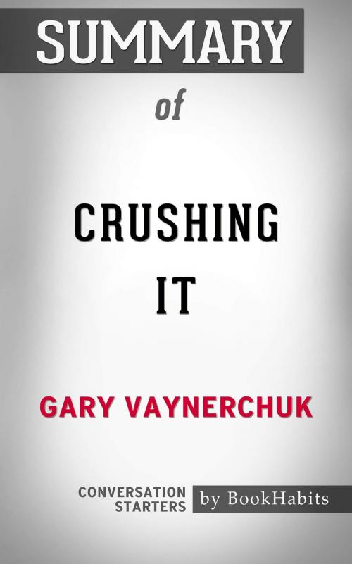 Cover of the book Summary of Crushing It by Gary Vaynerchuk | Conversation Starters by Book Habits, Cb