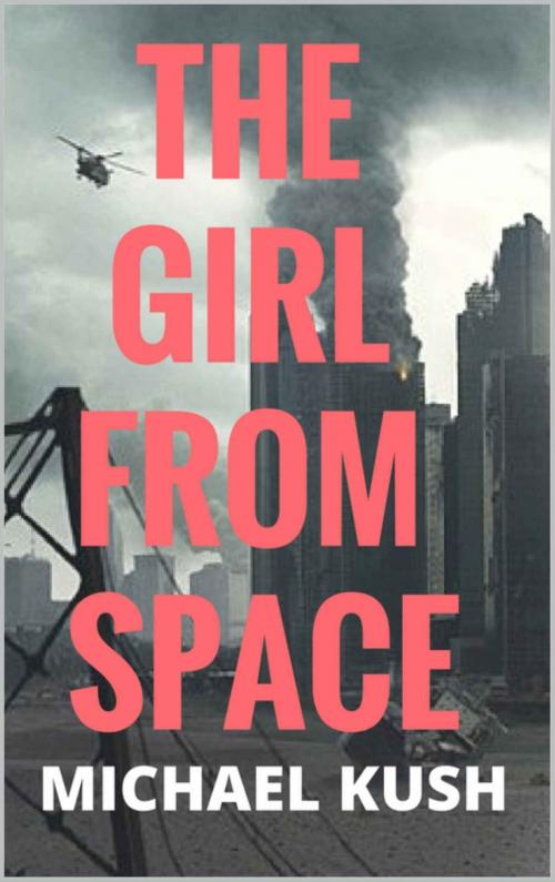 Cover of the book The Girl From Space (Part 1) 1+1 Series by Michael Kush Kush, Michael Kush Kush