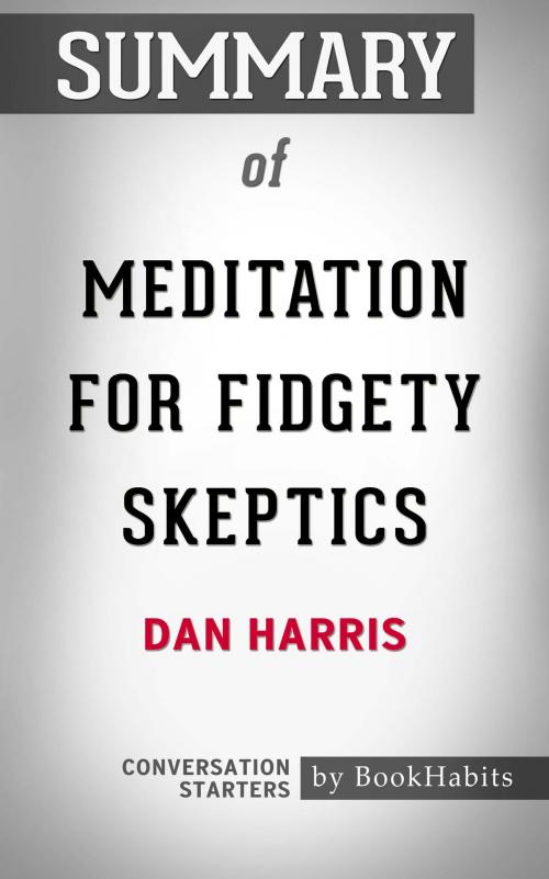 Cover of the book Summary of Meditation for Fidgety Skeptics by Dan Harris | Conversation Starters by Book Habits, Cb
