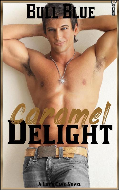 Cover of the book Caramel Delight by Bull Blue, Lot's Cave, Inc.