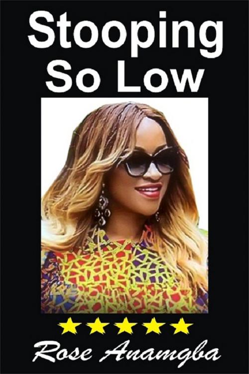 Cover of the book Stooping So Low by Rose Anamgba, Anthony Anamgba