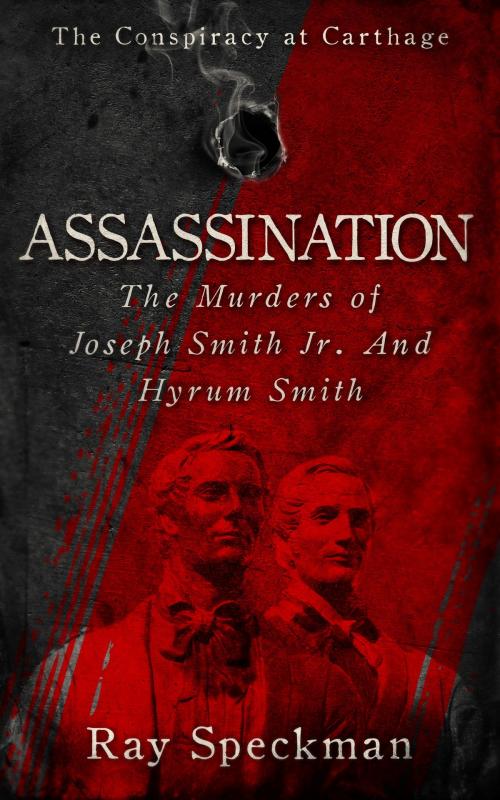 Cover of the book Assassination, The Murders of Joseph Smith, Jr. and Hyrum Smith by Ray Speckman, Ray Speckman