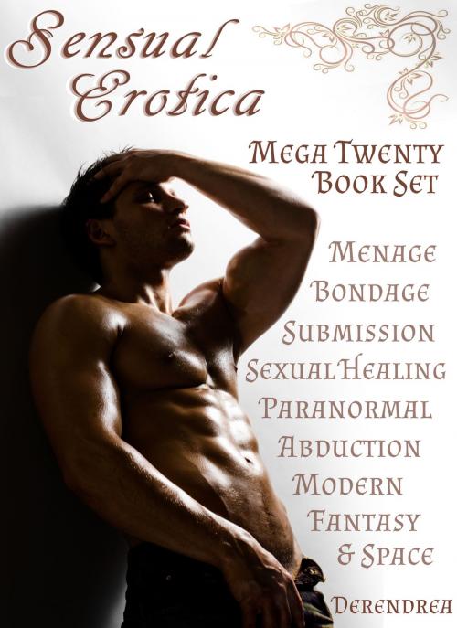 Cover of the book Sensual Erotica Collection ~ Mega Twenty Book Set by Derendrea, Derendrea
