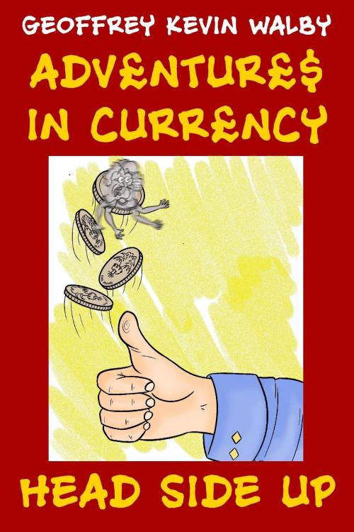 Cover of the book Adventures in Currency: Head-Side Up by Geoff Walby, Geoff Walby