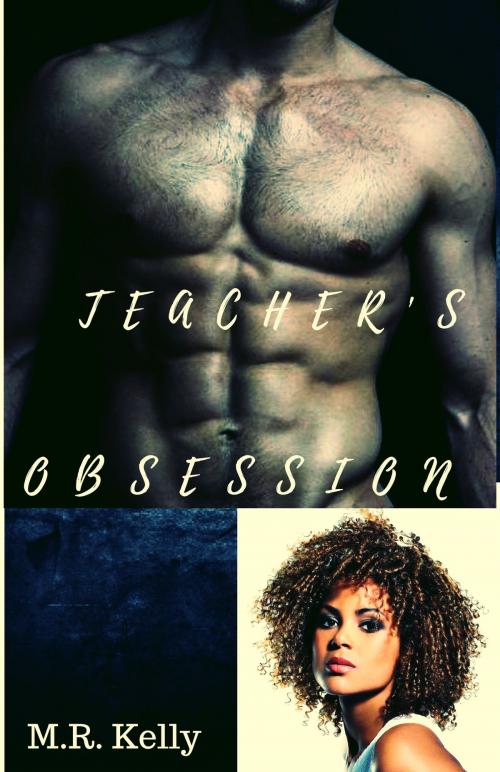 Cover of the book Teacher's Obsession by M.R. Kelly, M.R. Kelly