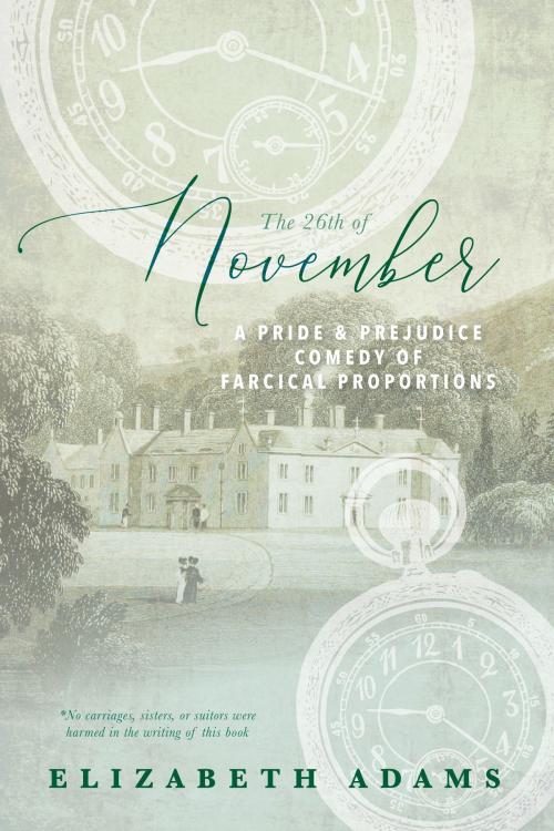 Cover of the book The 26th of November, A Pride and Prejudice Comedy of Farcical Proportions by Elizabeth Adams, Elizabeth Adams