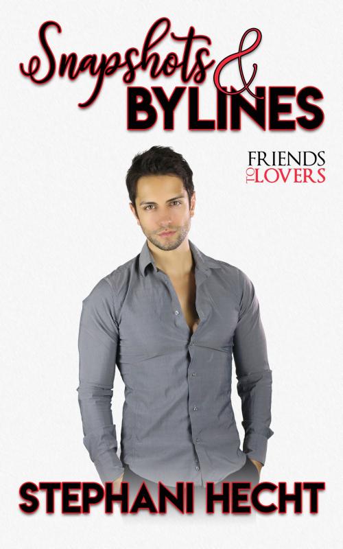 Cover of the book Snapshots and Bylines (Friends to Lovers 3) by Stephani Hecht, Stephani Hecht