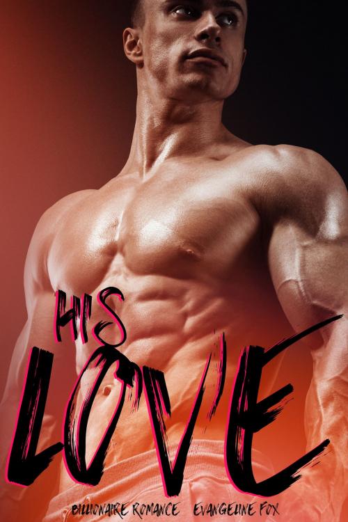 Cover of the book His Love by Evangeline Fox, HeartthrobPublishing