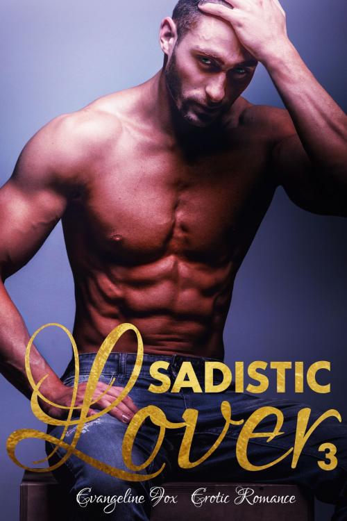 Cover of the book Sadistic Lover 3 by Evangeline Fox, HeartthrobPublishing