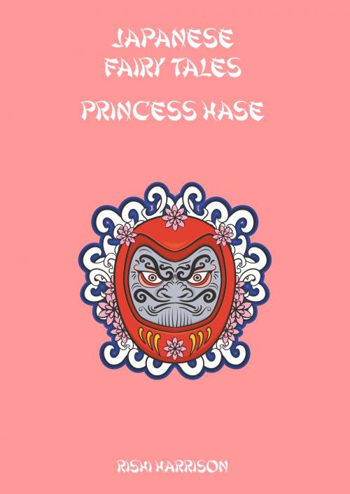 Cover of the book Japanese Fairy Tales: Princess Hase by Rishi Harrison, Springwood Emedia