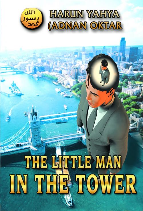 Cover of the book The Little Man in the Tower by Harun Yahya (Adnan Oktar), Global Publishing