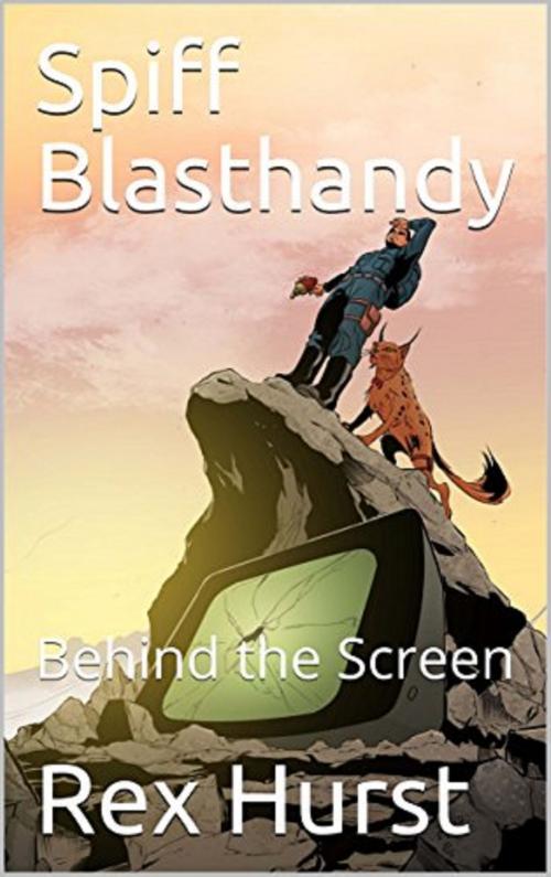 Cover of the book Spiff Blasthandy: Behind the Screen by Rex Hurst, Rex Hurst