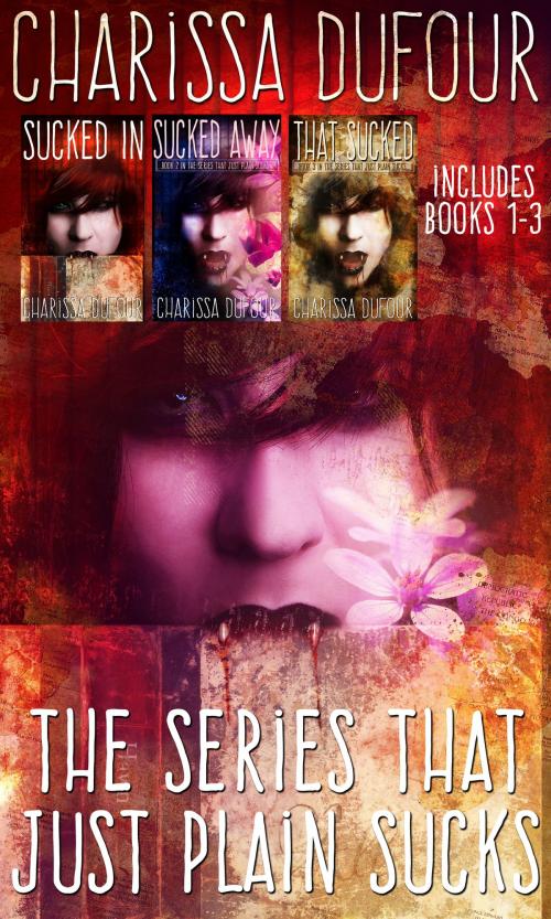 Cover of the book The Series That Just Plain Sucks: The Complete Trilogy by Charissa Dufour, Charissa Dufour