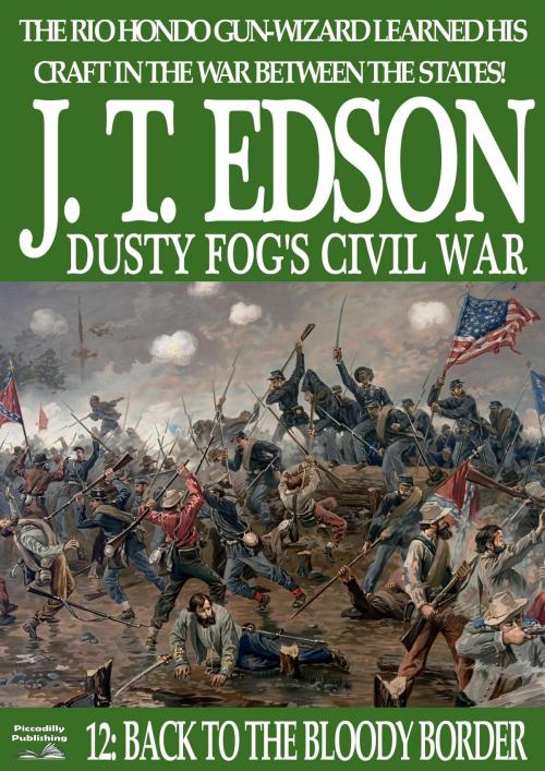 Cover of the book Dusty Fog's Civil War 12: Back to the Bloody Border by J.T. Edson, Piccadilly