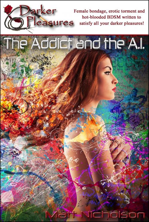 Cover of the book The Addict and the A.I. by Matt Nicholson, Darker Pleasures