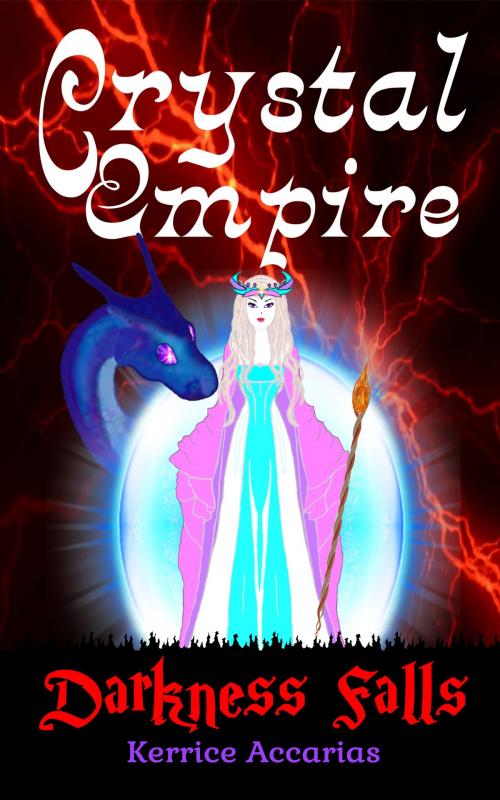 Cover of the book Crystal Empire Darkness Falls by Kerrice Accarias, Kerrice Accarias