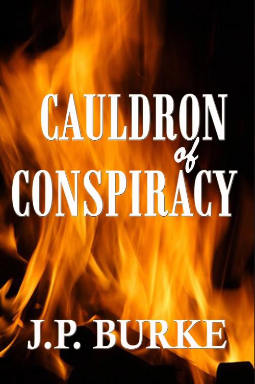 Cover of the book Cauldron of Conspiracy by J.P. Burke, CUSTOM BOOK PUBLICATIONS