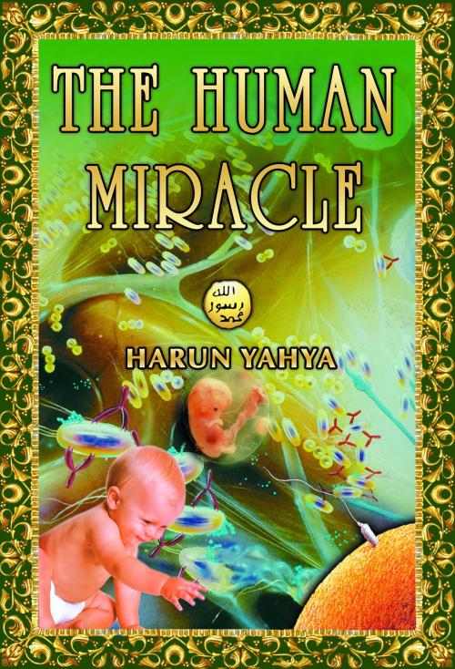 Cover of the book The Human Miracle by Harun Yahya, Global Publishing