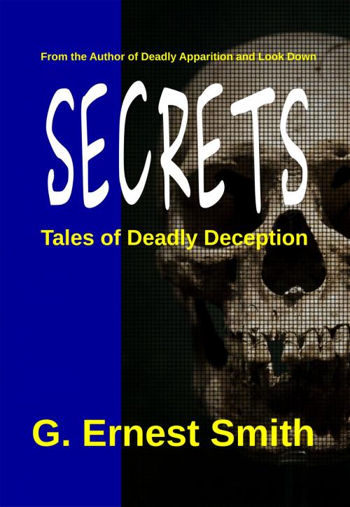 Cover of the book Secrets: Tales of Deadly Deception by G. Ernest Smith, G. Ernest Smith