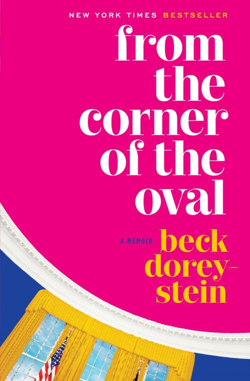 Cover of the book From the Corner of the Oval by Beck Dorey-Stein, Random House Publishing Group