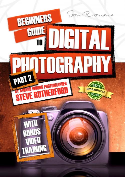 Cover of the book Beginners Guide to Digital Photography PART 2 by Steve Rutherford, Steve Rutherford