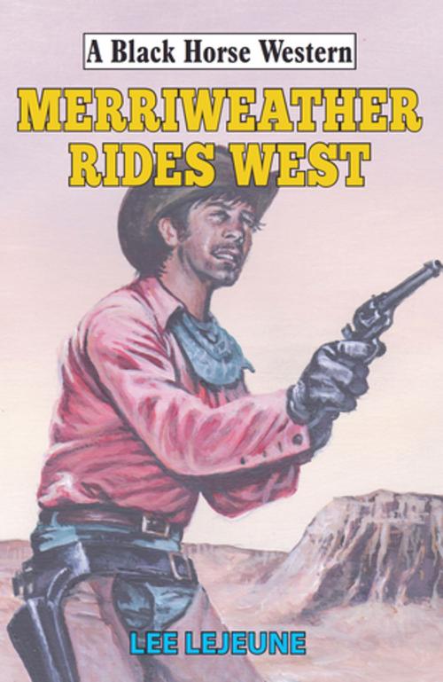 Cover of the book Merriweather Rides West by Lee LeJeune, Robert Hale