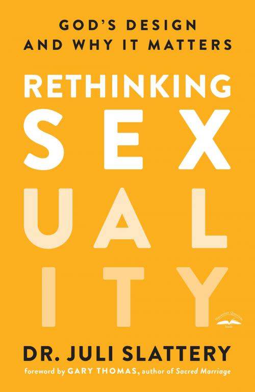 Cover of the book Rethinking Sexuality by Dr. Juli Slattery, The Crown Publishing Group