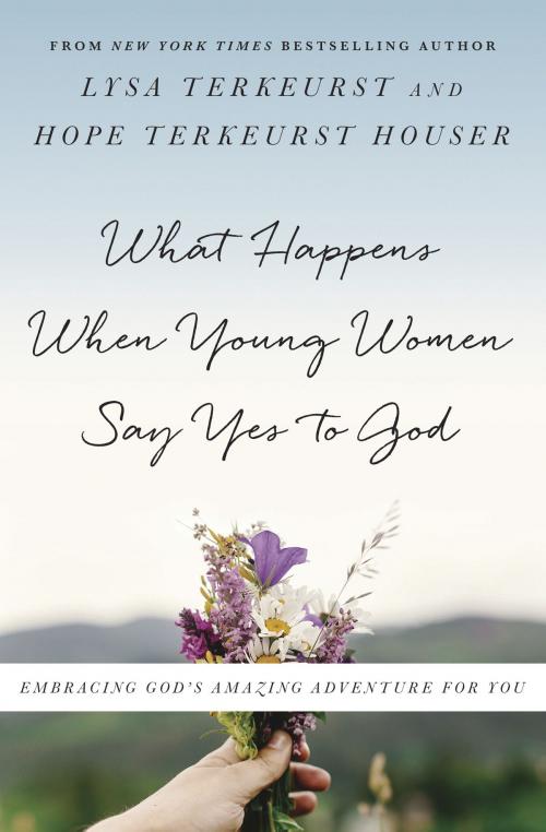 Cover of the book What Happens When Young Women Say Yes to God by Lysa TerKeurst, Hope TerKeurst Houser, Harvest House Publishers