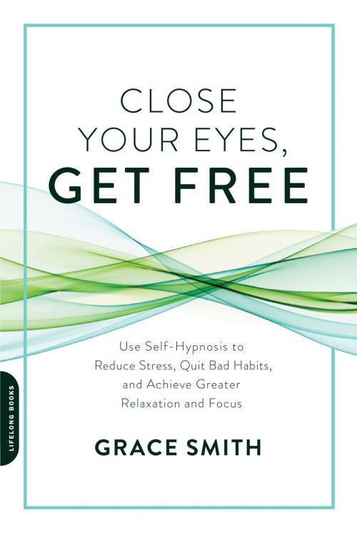 Cover of the book Close Your Eyes, Get Free by Grace Smith, Hachette Books