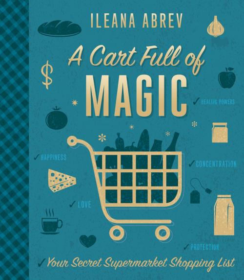 Cover of the book A Cart Full of Magic by Ileana Abrev, Llewellyn Worldwide, LTD.