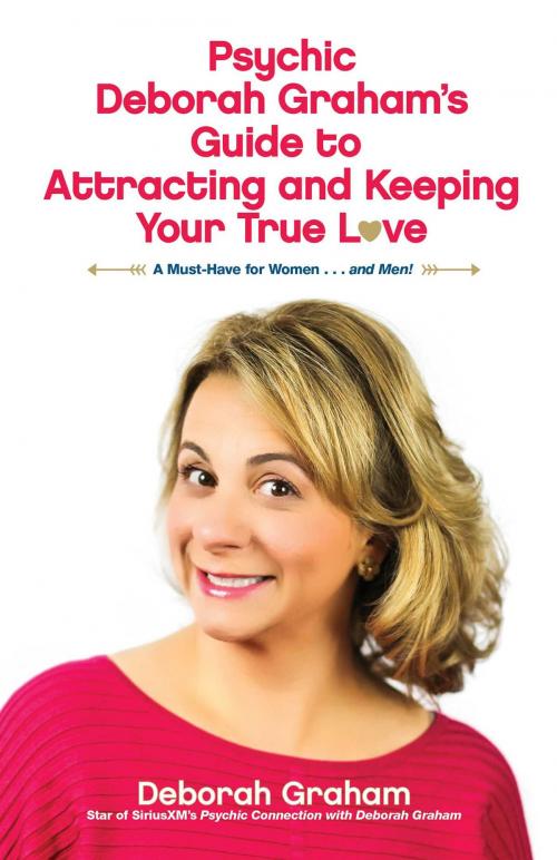 Cover of the book Psychic Deborah Graham's Guide to Attracting and Keeping Your True Love by Deborah Graham, Health Communications Inc