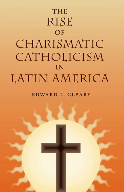 Cover of the book The Rise of Charismatic Catholicism in Latin America by Edward L. Cleary, University Press of Florida