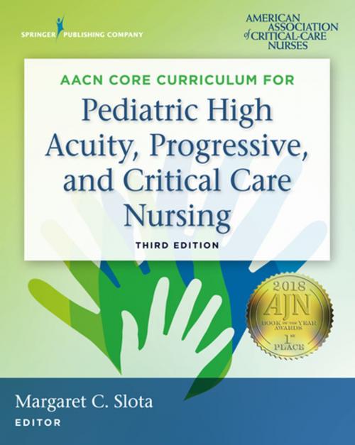 Cover of the book AACN Core Curriculum for Pediatric High Acuity, Progressive, and Critical Care Nursing, Third Edition by , Springer Publishing Company