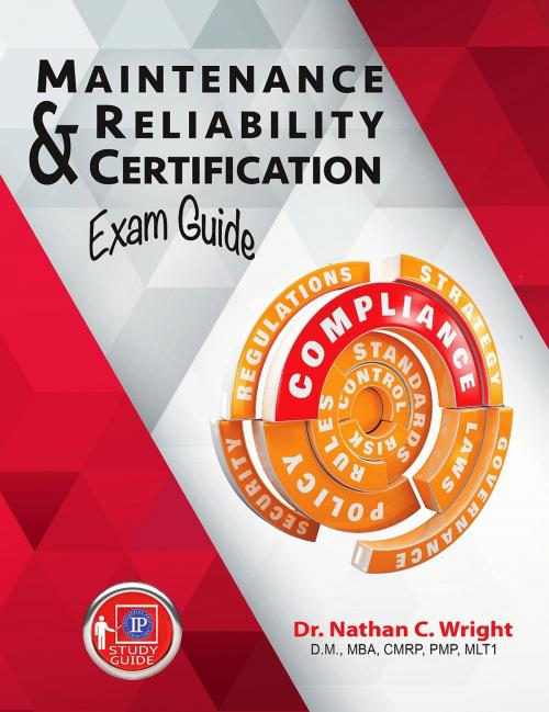 Cover of the book Maintenance and Reliability Certification Exam Guide by Dr. Nathan C. Wright, DM, MBA, CMRP, PMP, MLT1, Industrial Press, Inc.