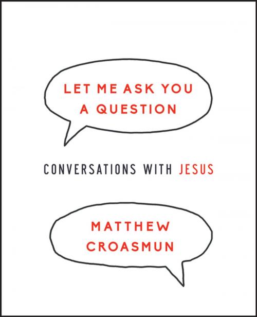 Cover of the book Let Me Ask You a Question by Matthew Croasmun, Upper Room