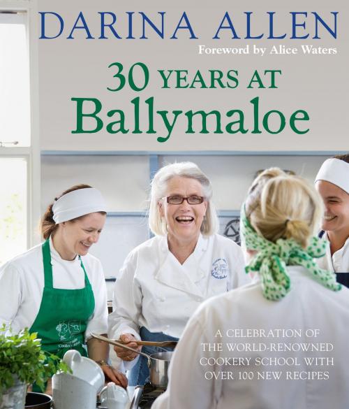 Cover of the book 30 Years at Ballymaloe: A celebration of the world-renowned cookery school with over 100 new recipes by Darina Allen, Octopus Books