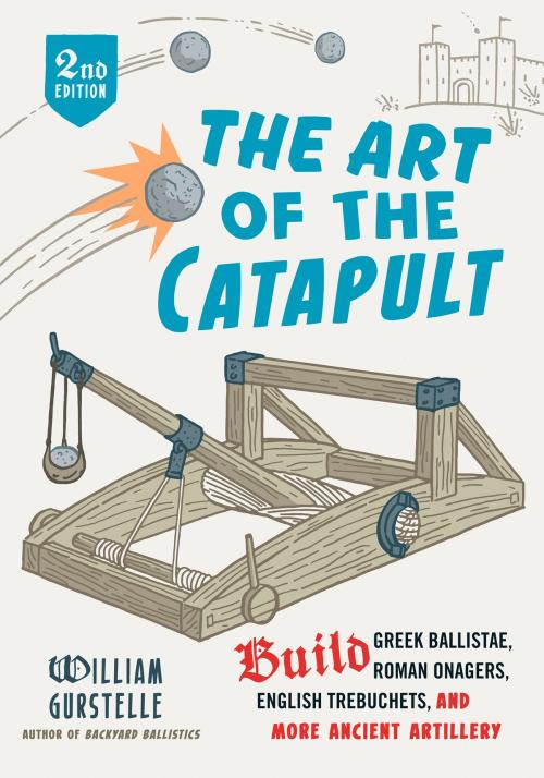 Cover of the book The Art of the Catapult by William Gurstelle, Chicago Review Press