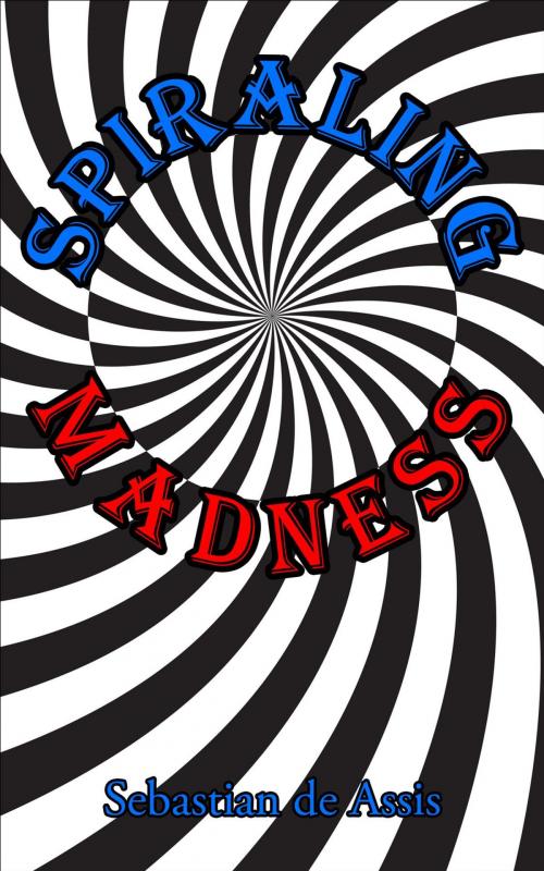 Cover of the book Spiraling Madness by Sebastian de Assis, Blooming World Books