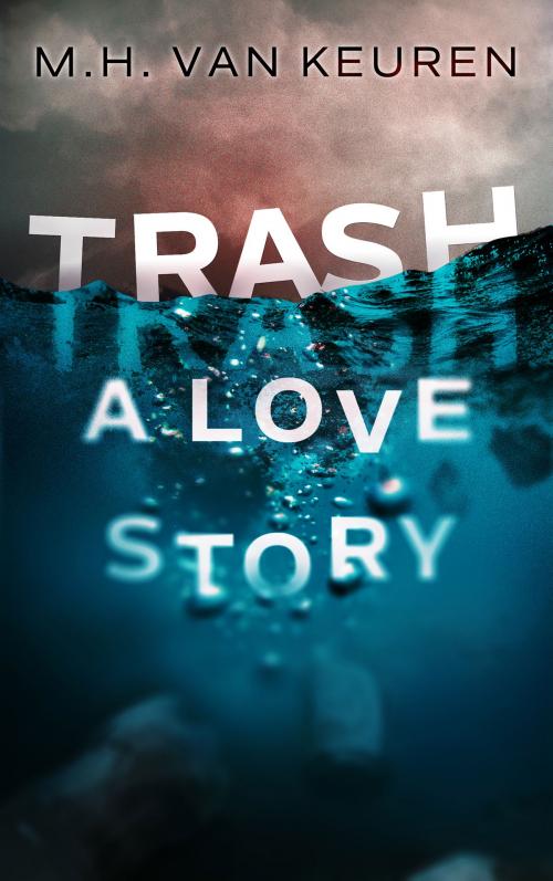 Cover of the book Trash: A Love Story by M.H. Van Keuren, M.H. Van Keuren