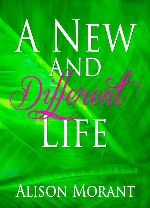 Cover of the book A New And Different Life by Alison Morant, Alison Morant