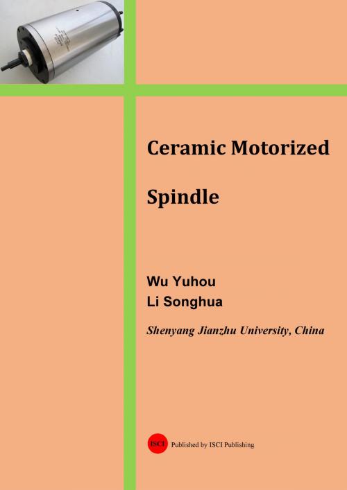 Cover of the book Ceramic Motorized Spindle by Wu Yuhou, Li Songhua, ISCI PUBLISHING LTD