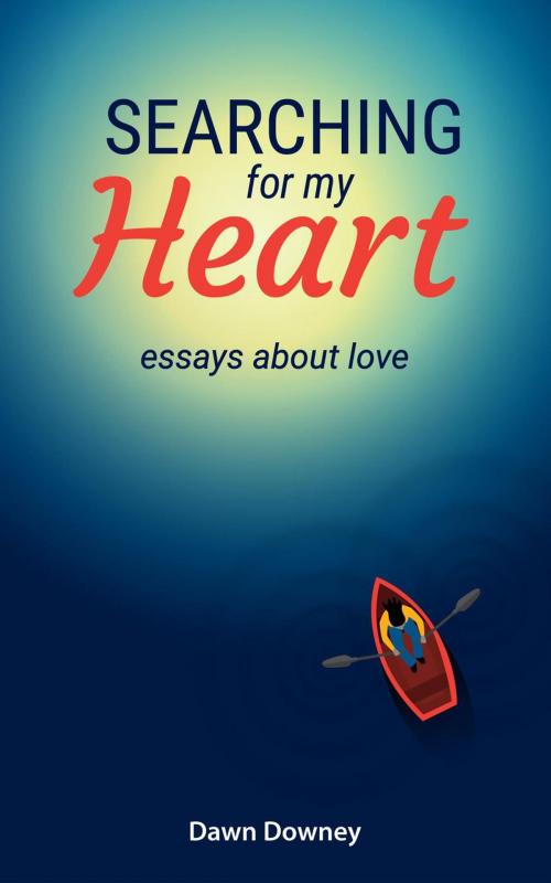 Cover of the book Searching for My Heart: Essays about Love by Dawn Downey, Pathless Land Press