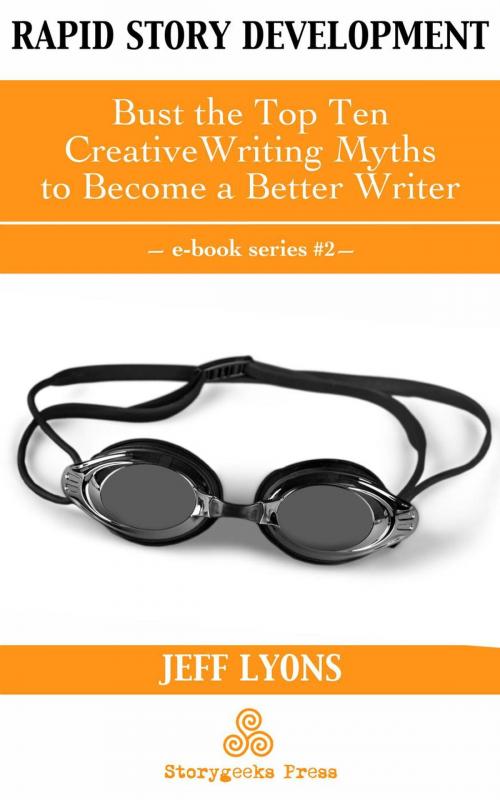 Cover of the book Rapid Story Development #2: Bust the Top Ten Creative Writing Myths to Become a Better Writer by Jeff Lyons, Storygeeks Press