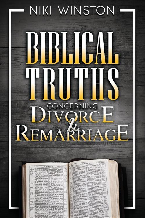 Cover of the book Biblical Truths Concerning Divorce and Remarriage by Niki Winston, Nicholle Winston