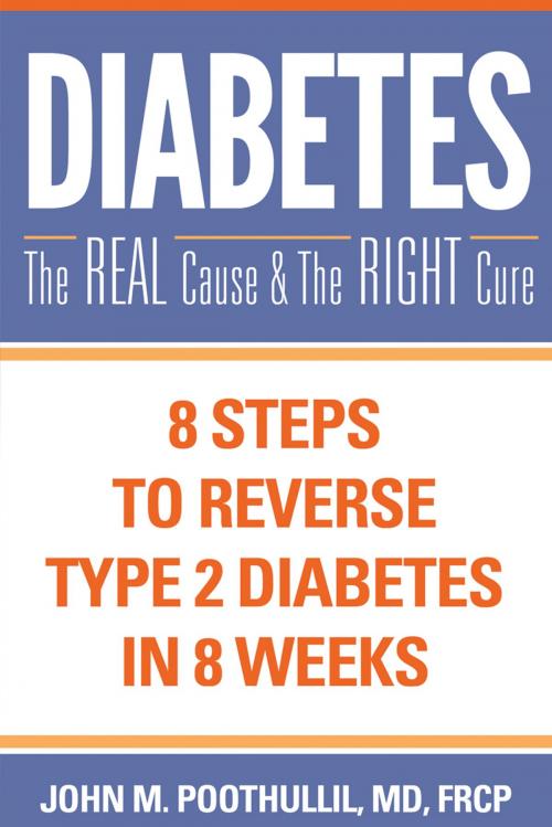 Cover of the book Diabetes: The Real Cause and The Right Cure by John Poothullil, MD, Over and Above Creative