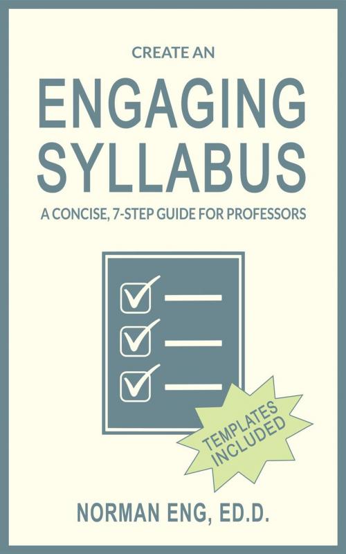 Cover of the book Create an Engaging Syllabus: A Concise, 7-Step Guide for Professors by Norman Eng, Norman Eng