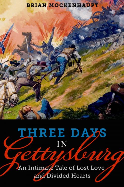 Cover of the book Three Days in Gettysburg: An Intimate Tale of Lost Love and Divided Hearts at the Battle That Defined America by Brian Mockenhaupt, The Sager Group